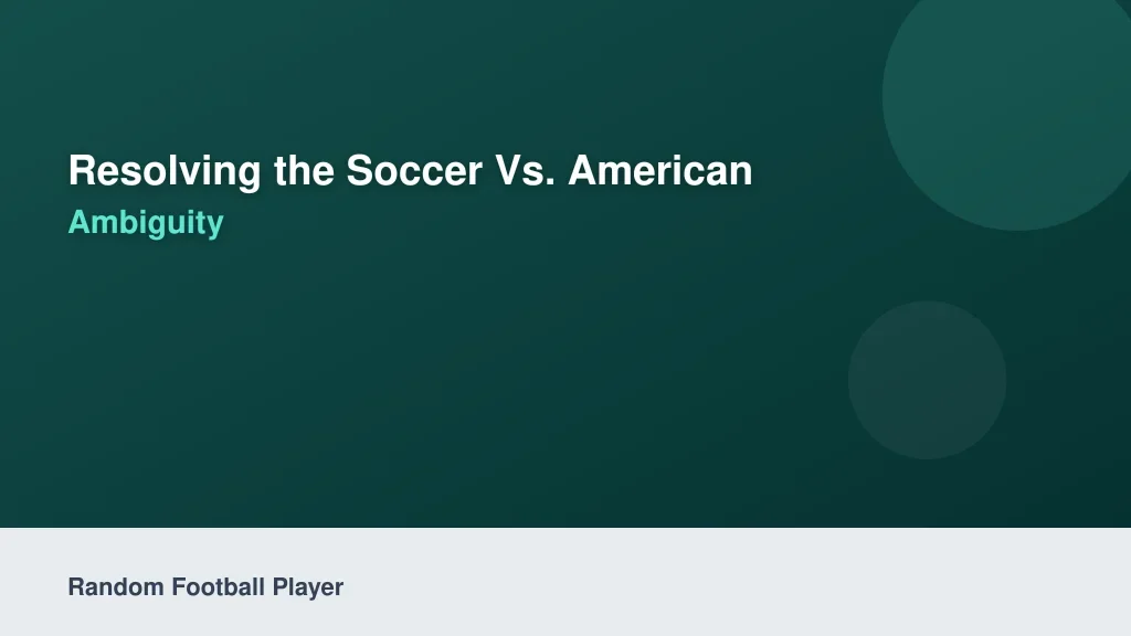 Resolving the Soccer vs. American Football Ambiguity