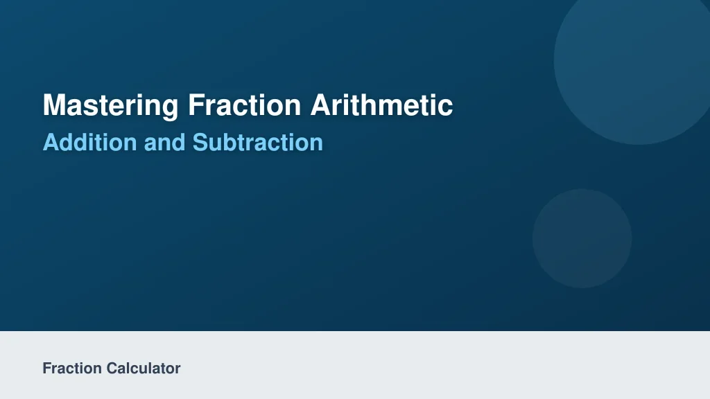 Mastering Fraction Arithmetic: Addition and Subtraction