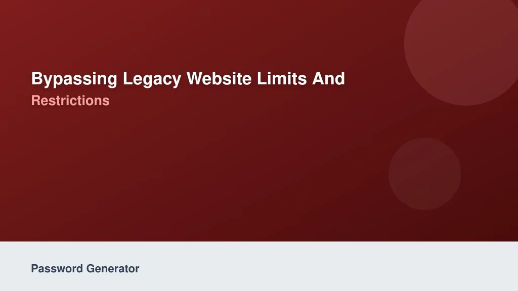 Bypassing Legacy Website Limits and Form Restrictions