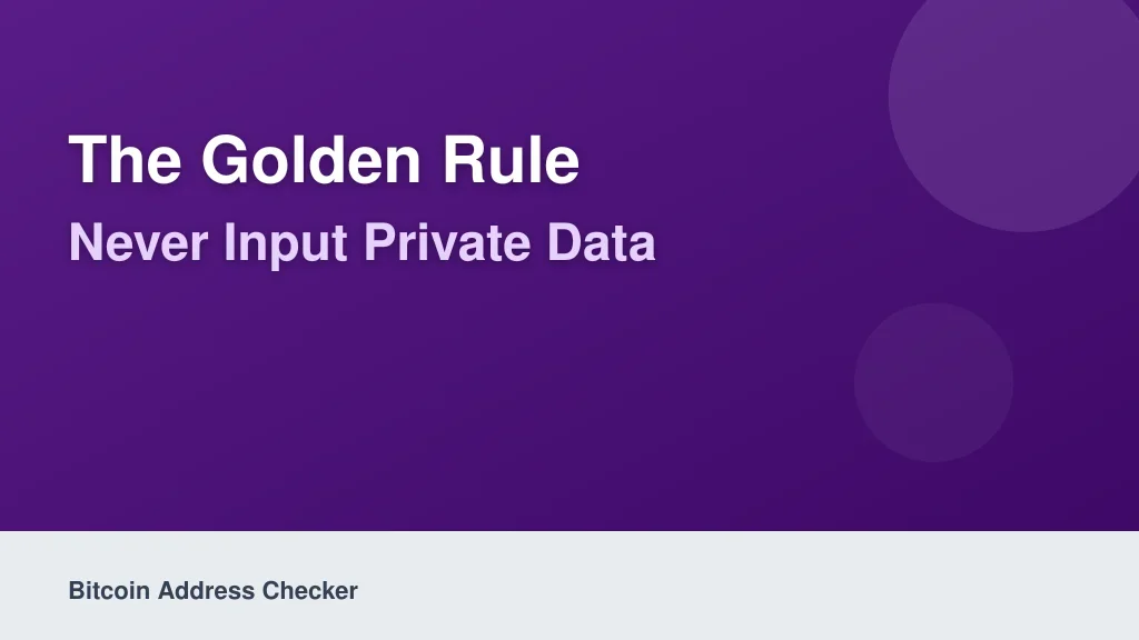 The Golden Rule: Never Input Private Data