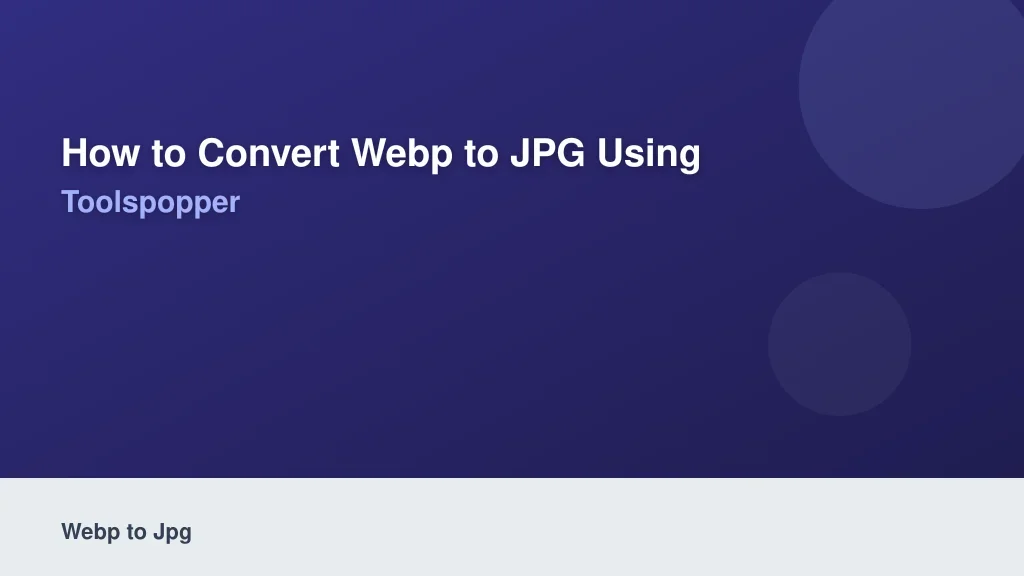 How to Convert WebP to JPG Using ToolsPopper