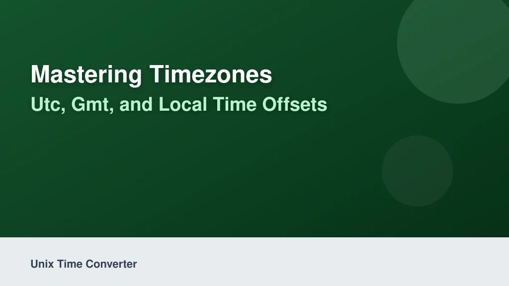 Mastering Timezones: UTC, GMT, and Local Time Offsets