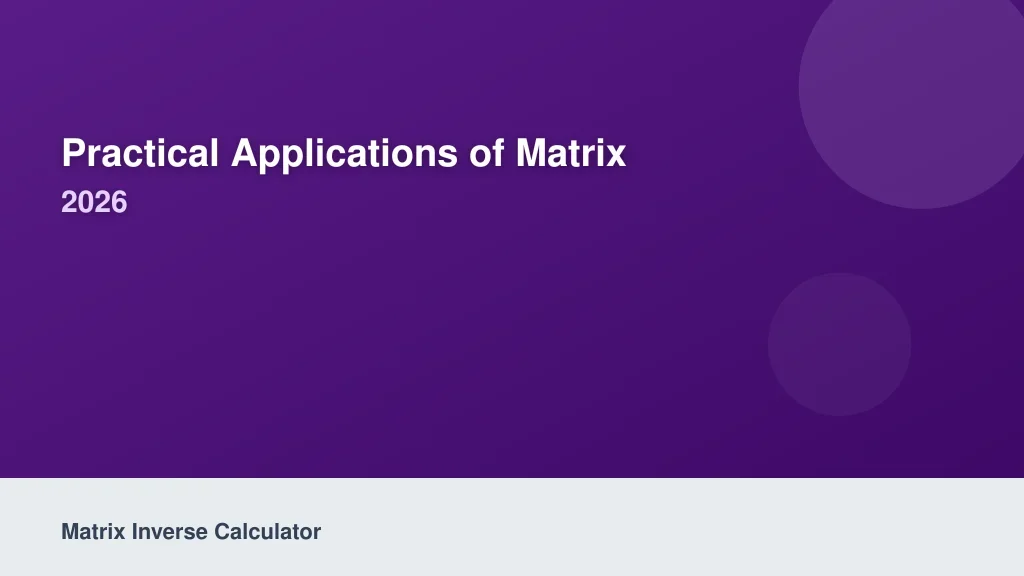 Practical Applications of Matrix Inversion in 2026