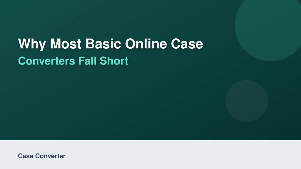 Why Most Basic Online Case Converters Fall Short