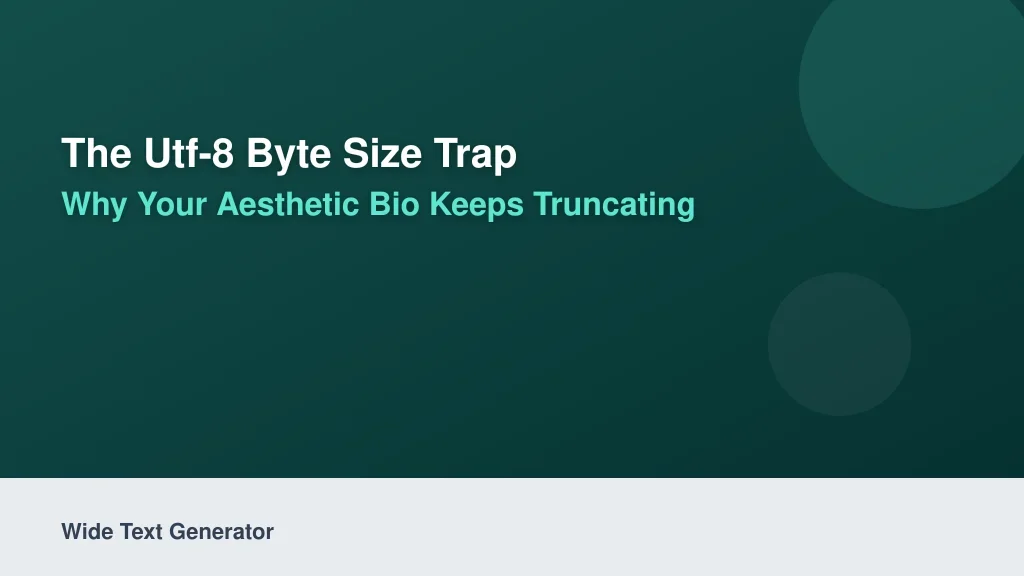 The UTF-8 Byte Size Trap: Why Your Aesthetic Bio Keeps Truncating