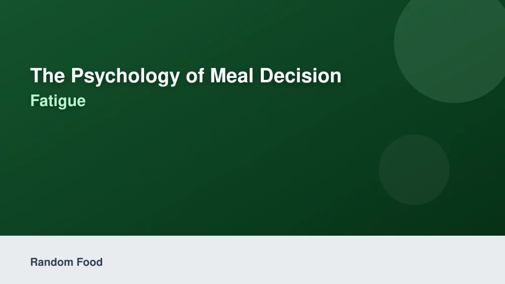 The Psychology of Meal Decision Fatigue