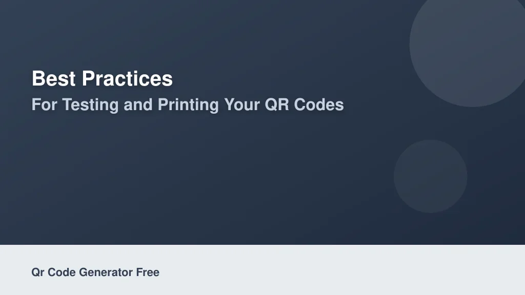 Best Practices for Testing and Printing Your QR Codes