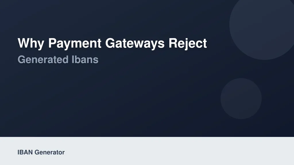 Why Payment Gateways Reject Generated IBANs