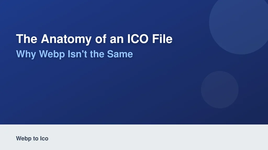 The Anatomy of an ICO File: Why WebP Isn't the Same