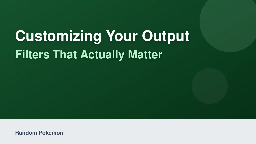 Customizing Your Output: Filters That Actually Matter