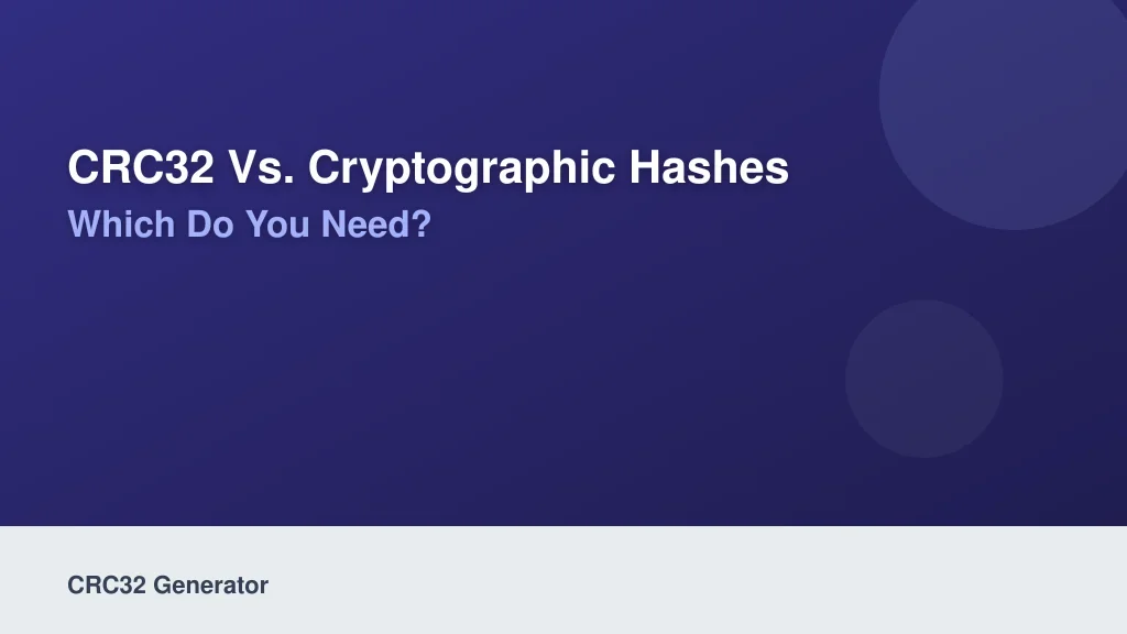 CRC32 vs. Cryptographic Hashes: Which Do You Need?