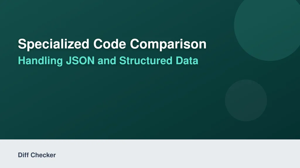 Specialized Code Comparison: Handling JSON and Structured Data