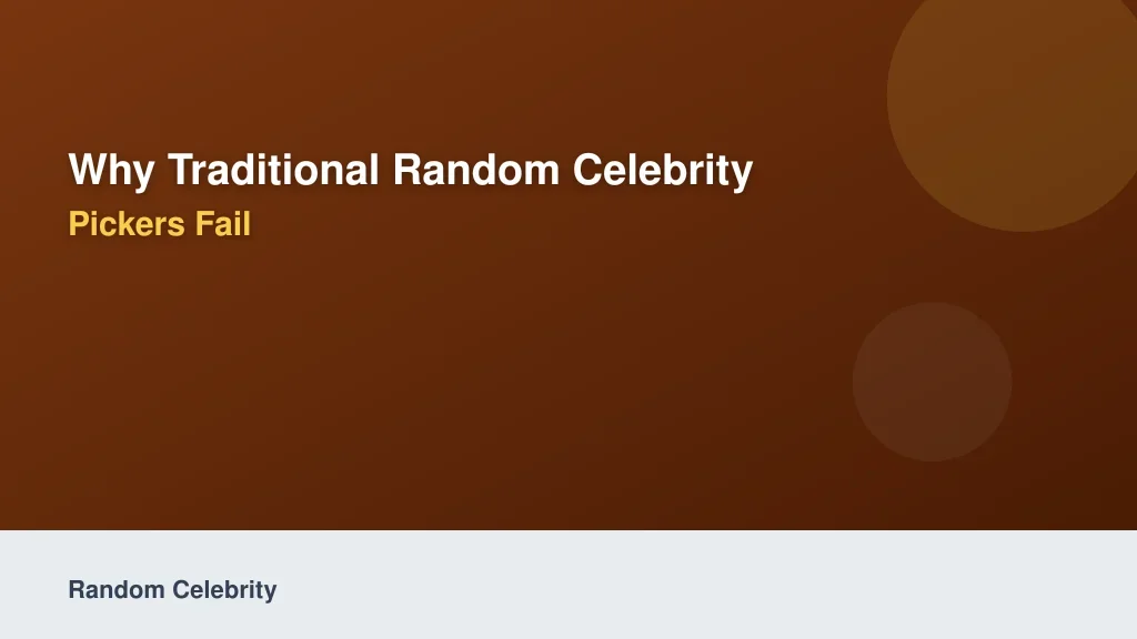 Why Traditional Random Celebrity Pickers Fail