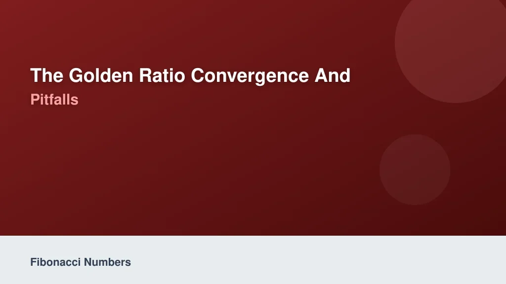 The Golden Ratio Convergence and Binet's Formula Pitfalls