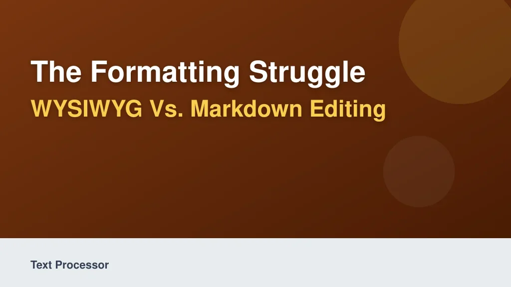 The Formatting Struggle: WYSIWYG vs. Markdown Editing