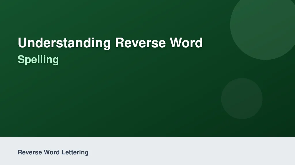 Understanding Reverse Word Lettering vs. Reverse Spelling