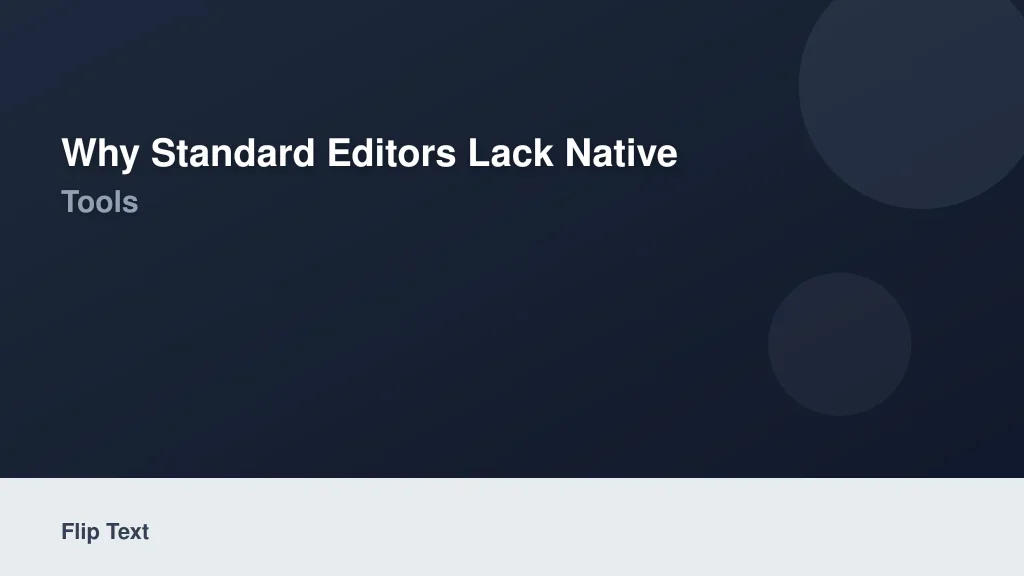 Why Standard Editors Lack Native Text Flipping Tools