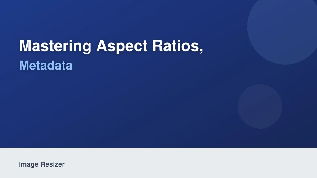 Mastering Aspect Ratios, Transparency, and Metadata