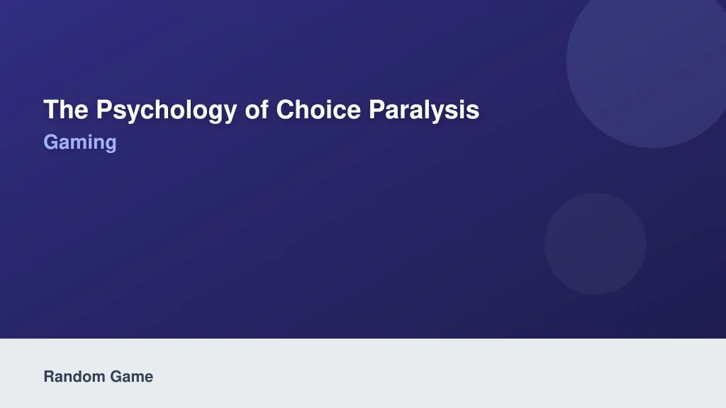 The Psychology of Choice Paralysis in Modern Gaming