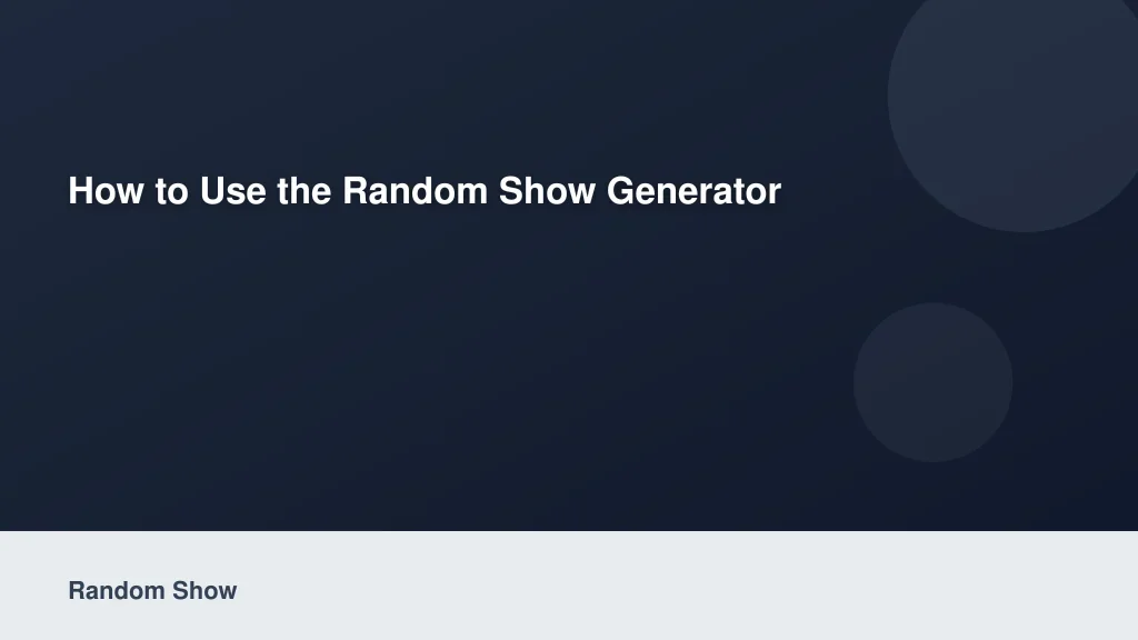 How to Use the Random Show Generator