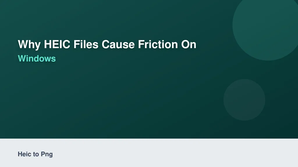 Why HEIC Files Cause Friction on Windows