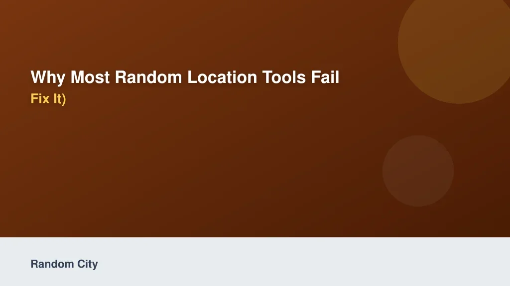 Why Most Random Location Tools Fail (And How to Fix It)