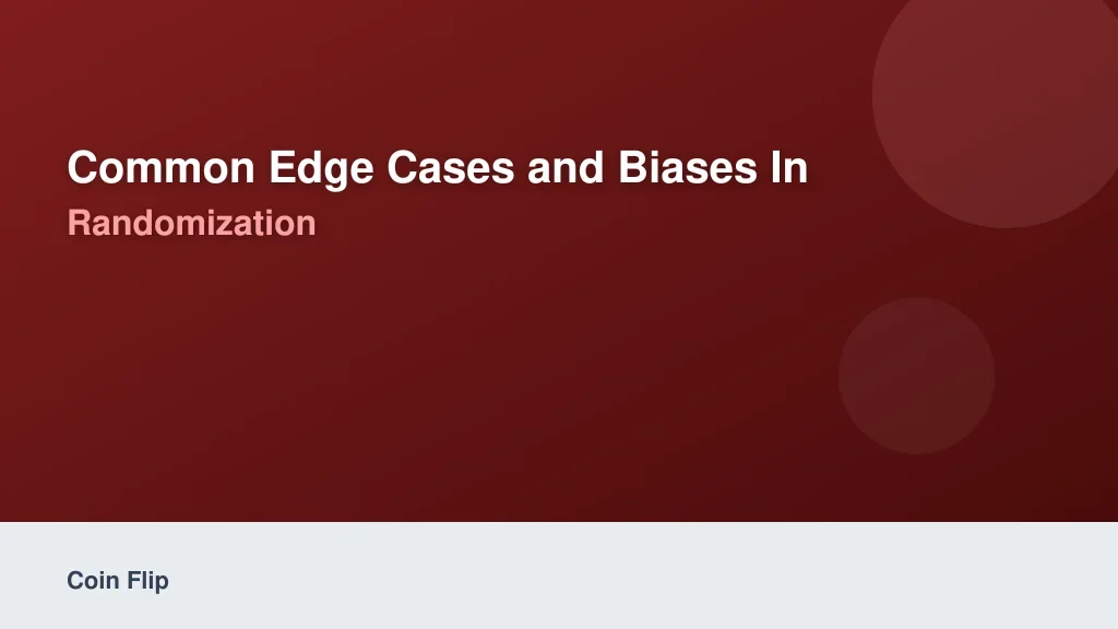 Common Edge Cases and Biases in Randomization