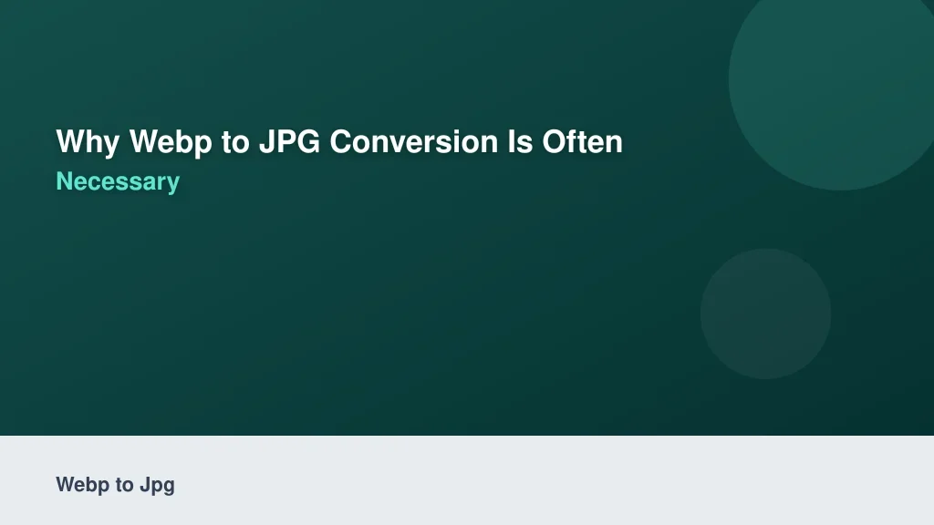 Why WebP to JPG Conversion Is Often Necessary