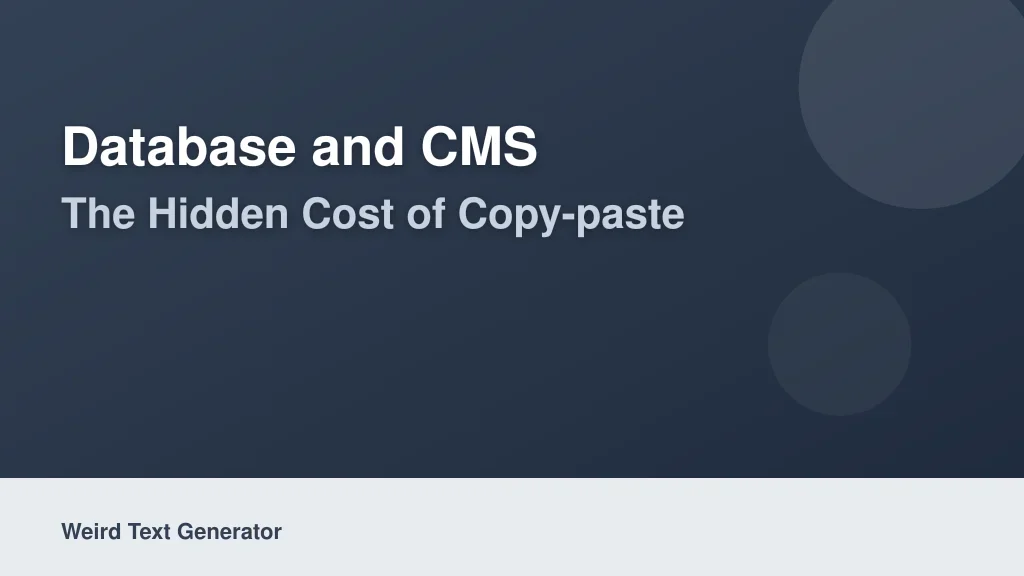 Database and CMS: The Hidden Cost of Copy-Paste
