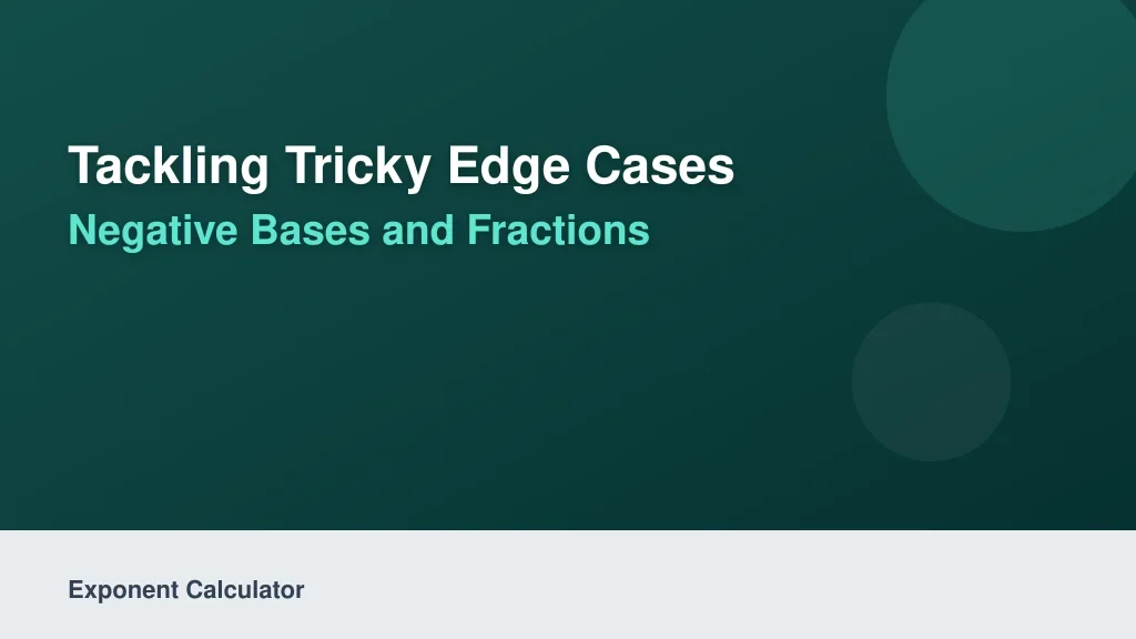 Tackling Tricky Edge Cases: Negative Bases and Fractions