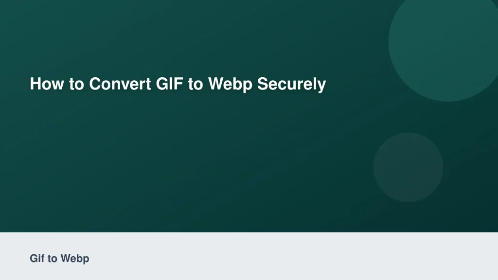 How to Convert GIF to WebP Securely