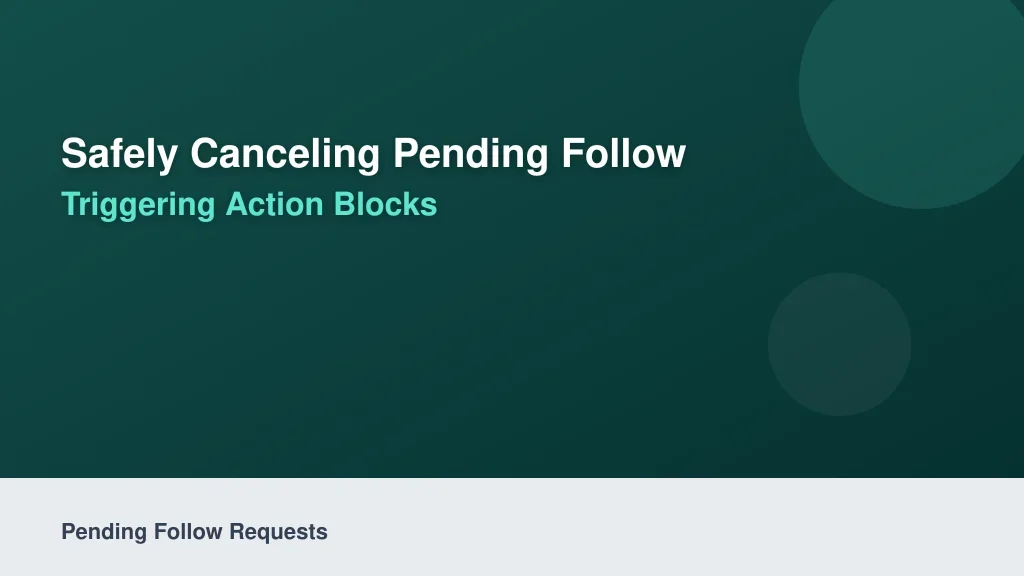 Safely Canceling Pending Follow Requests Without Triggering Action Blocks