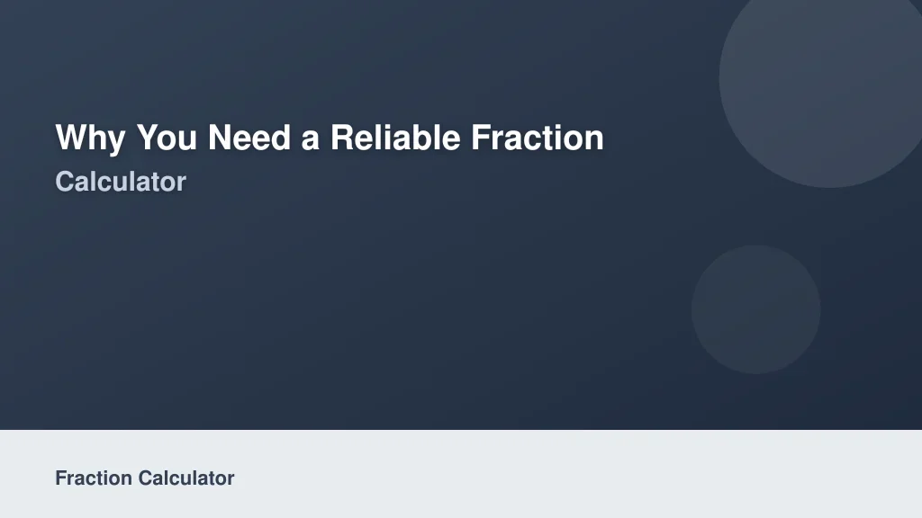 Why You Need a Reliable Fraction Calculator