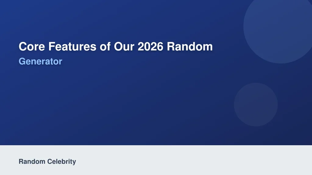 Core Features of Our 2026 Random Celebrity Generator