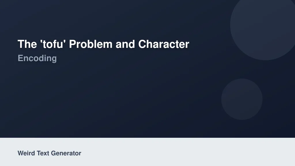 The 'Tofu' Problem and Character Encoding