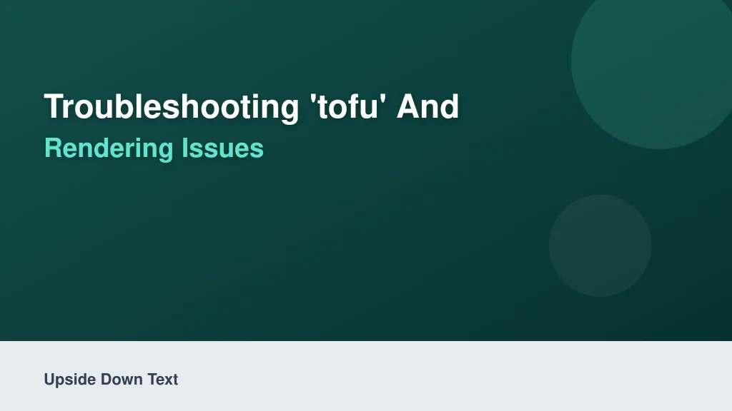 Troubleshooting 'Tofu' and Rendering Issues