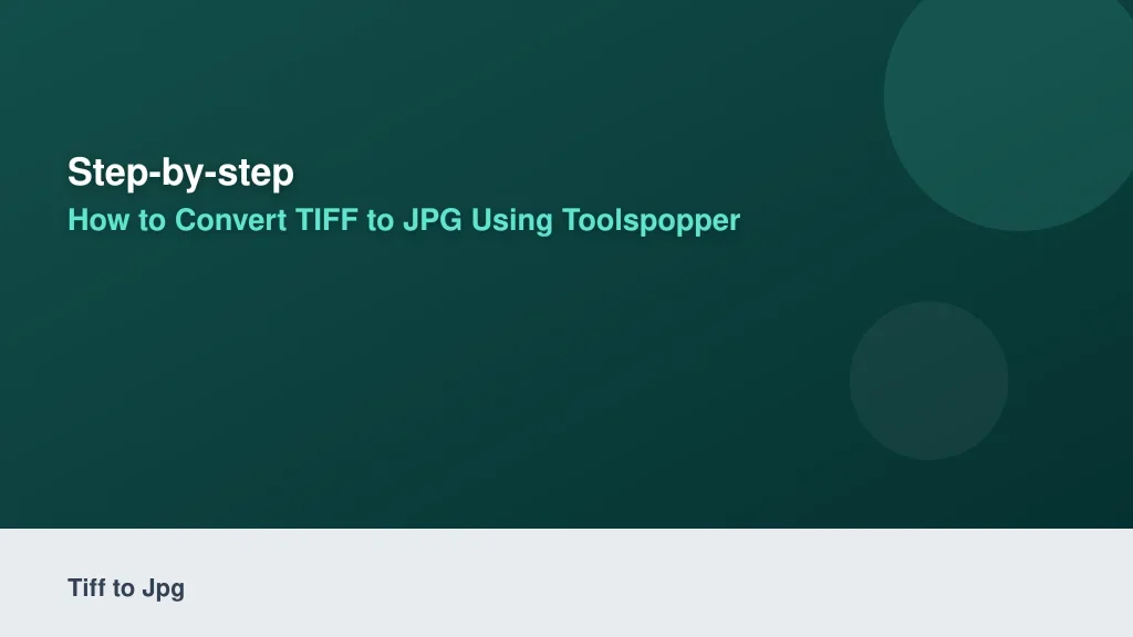 Step-by-Step: How to Convert TIFF to JPG Using ToolsPopper