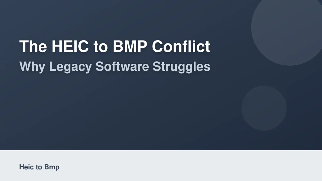 The HEIC to BMP Conflict: Why Legacy Software Struggles