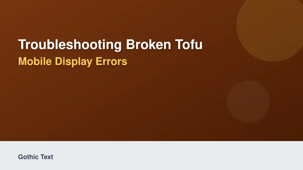 Troubleshooting Broken Tofu Characters and Mobile Display Errors