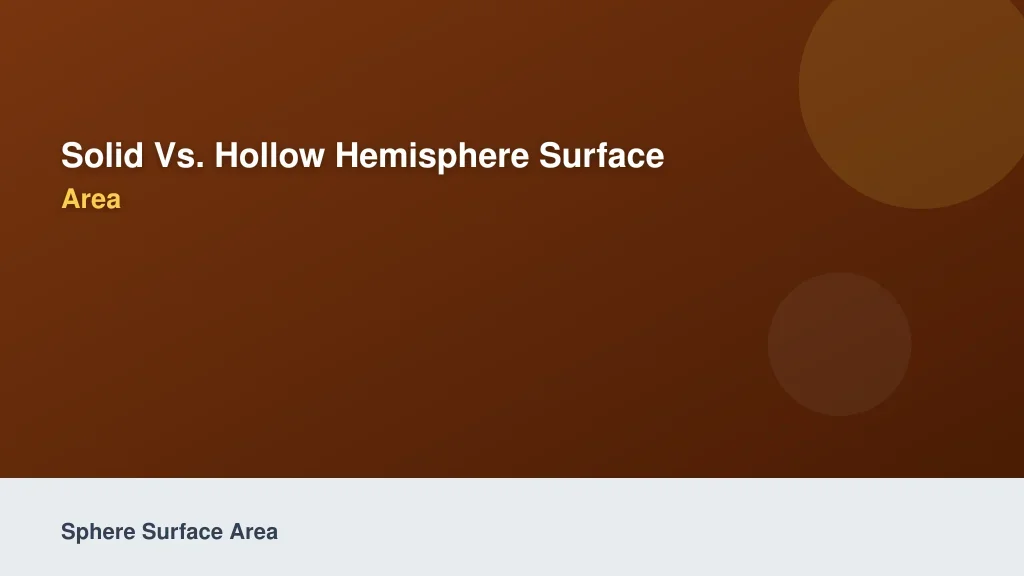 Solid vs. Hollow Hemisphere Surface Area