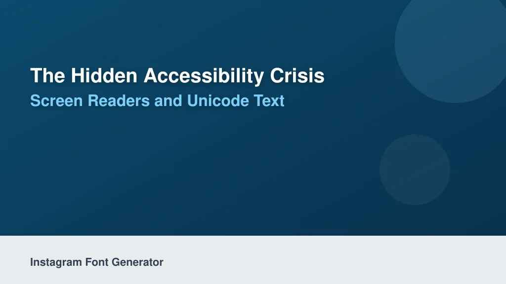 The Hidden Accessibility Crisis: Screen Readers and Unicode Text