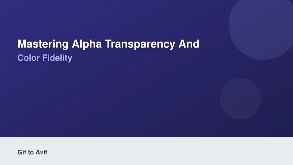 Mastering Alpha Transparency and Color Fidelity