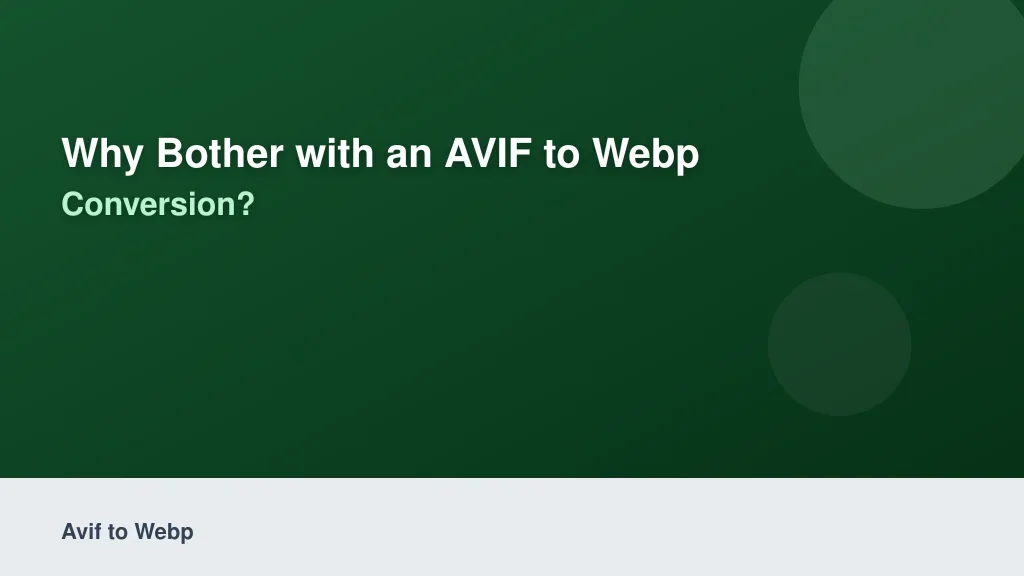 Why Bother with an AVIF to WebP Conversion?