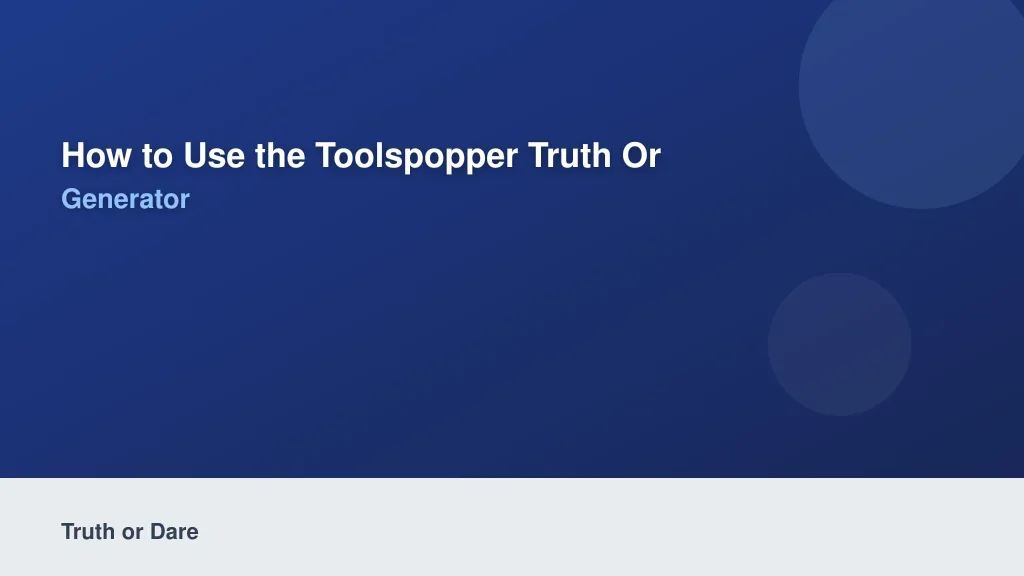 How to Use the ToolsPopper Truth or Dare Generator