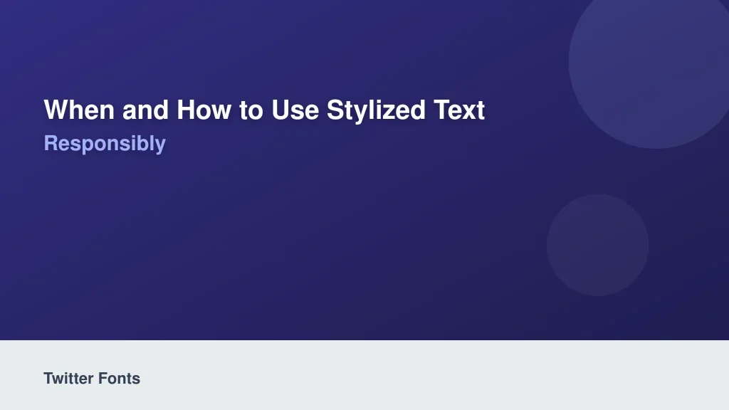 When and How to Use Stylized Text Responsibly