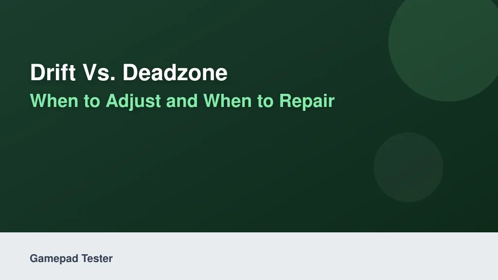 Drift vs. Deadzone: When to Adjust and When to Repair
