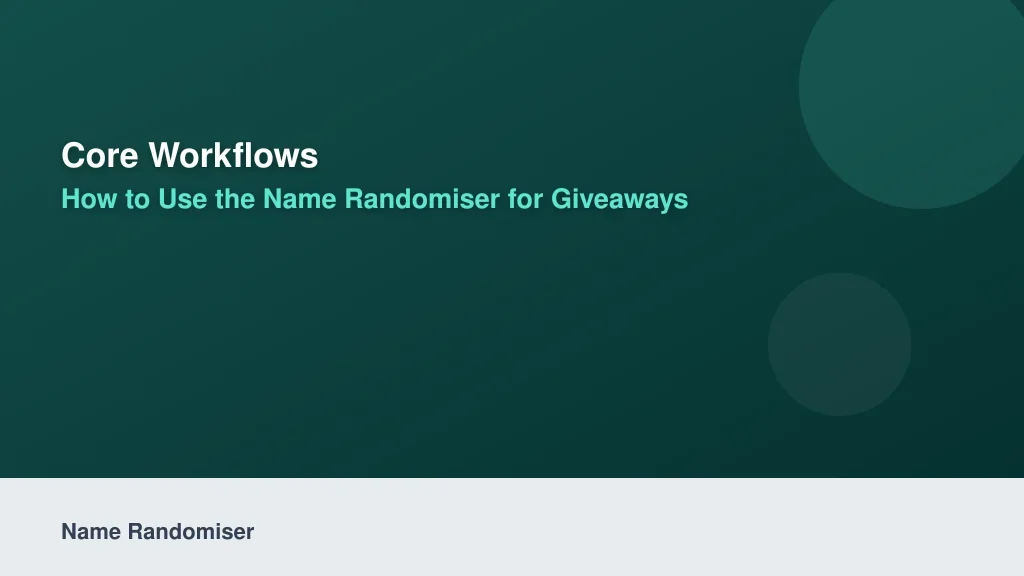 Core Workflows: How to Use the Name Randomiser for Giveaways and Events