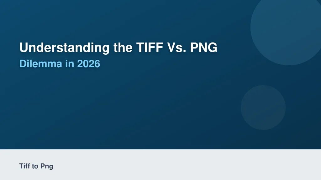 Understanding the TIFF vs. PNG Dilemma in 2026