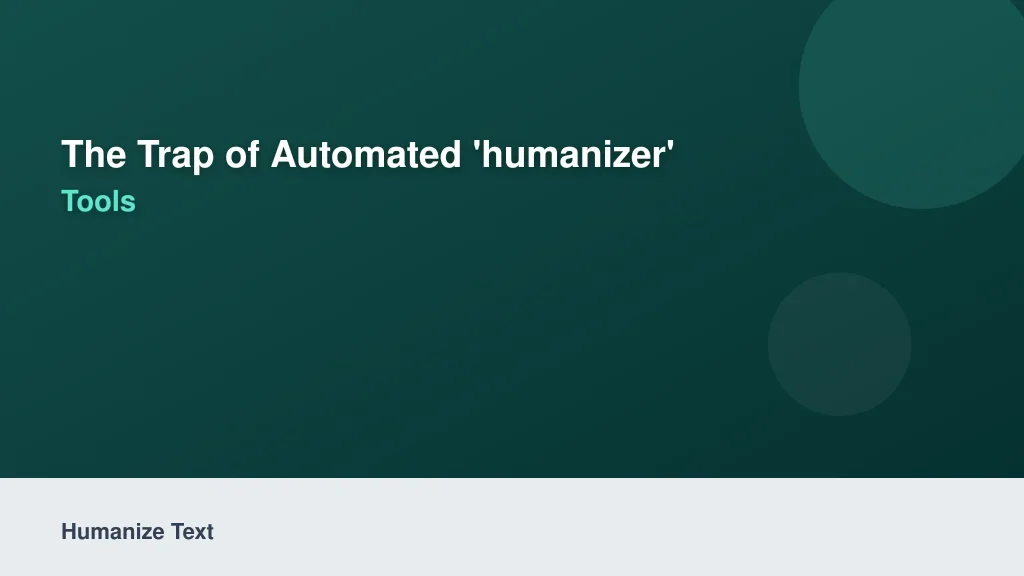 The Trap of Automated 'Humanizer' Tools