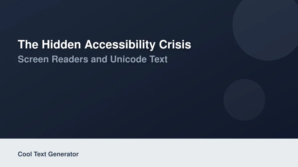 The Hidden Accessibility Crisis: Screen Readers and Unicode Text
